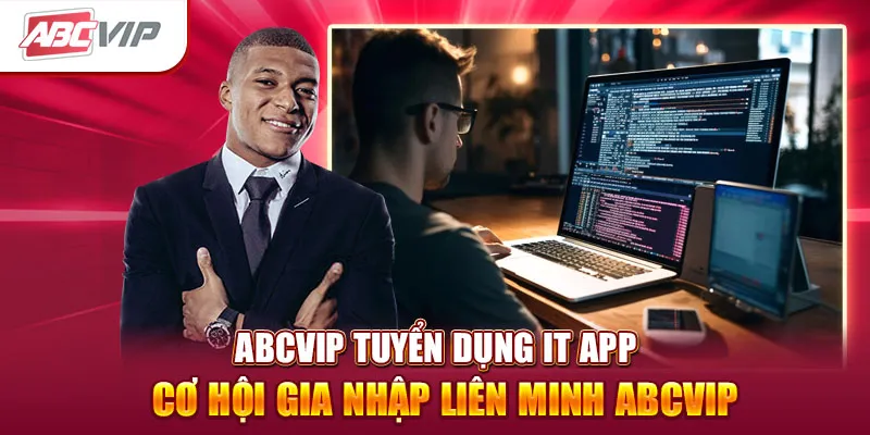 Vị trí IT App ABCVIP – Công việc và kỹ năng cần có